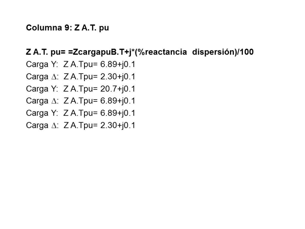 Columna 9: Z A.T. pu Z A.T. pu= =ZcargapuB.T+j*(%reactancia dispersión)/100 Carga Y: Z A.Tpu=